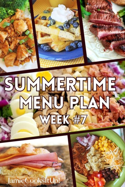 Summertime Menu Plan, Week #7-2023 - Jamie Cooks It Up